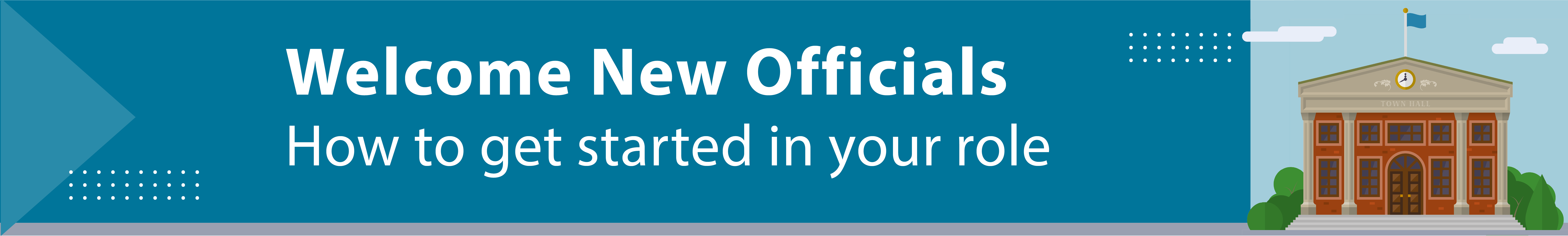  Banner that states Welcome new officials: How to get started in your role